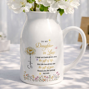To My Daughter In Law Life Has Given Me The Gift Of You Flowers - Personalized Ceramic Flower Vase
