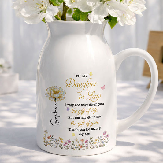 To My Daughter In Law Life Has Given Me The Gift Of You Flowers - Personalized Ceramic Flower Vase