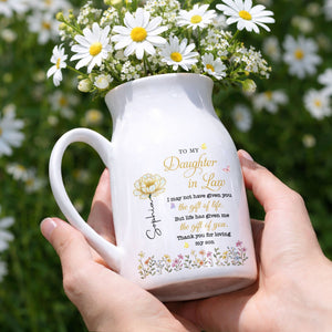 To My Daughter In Law Life Has Given Me The Gift Of You Flowers - Personalized Ceramic Flower Vase