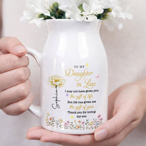 To My Daughter In Law Life Has Given Me The Gift Of You Flowers - Personalized Ceramic Flower Vase