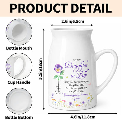 To My Daughter In Law Life Has Given Me The Gift Of You Flowers - Personalized Ceramic Flower Vase