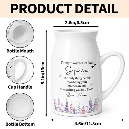 To My Daughter In Law Only Thing Better Watching You Be Mom Flower - Personalized Ceramic Flower Vase