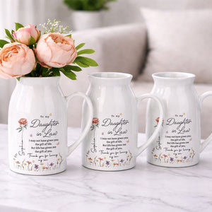To My Daughter In Law Life Has Given Me The Gift Of You Flowers - Personalized Ceramic Flower Vase