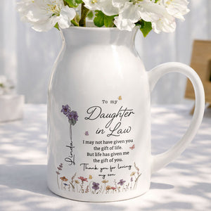 To My Daughter In Law Life Has Given Me The Gift Of You Flowers - Personalized Ceramic Flower Vase