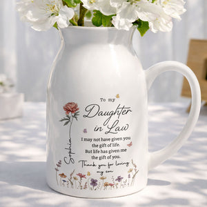 To My Daughter In Law Life Has Given Me The Gift Of You Flowers - Personalized Ceramic Flower Vase