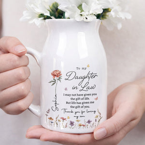 To My Daughter In Law Life Has Given Me The Gift Of You Flowers - Personalized Ceramic Flower Vase