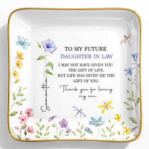 To My Future Daughter In Law Gift Of Life Flowers Butterfly - Personalized Custom Jewelry Dish, Ceramic Dish, Square Shape - DILA278_SCRF