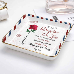 To My Daughter In Law Life Has Given Me The Gift Of You Rose - Personalized Custom Jewelry Dish, Ceramic Dish, Square Shape - DILA332_SCRF