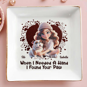 When I Needed A Hand I Found Your Paw With Hearts And Paws - Personalized Custom Jewelry Dish - DOG014_SCRD