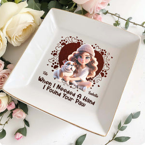 When I Needed A Hand I Found Your Paw With Hearts And Paws - Personalized Custom Jewelry Dish - DOG014_SCRD