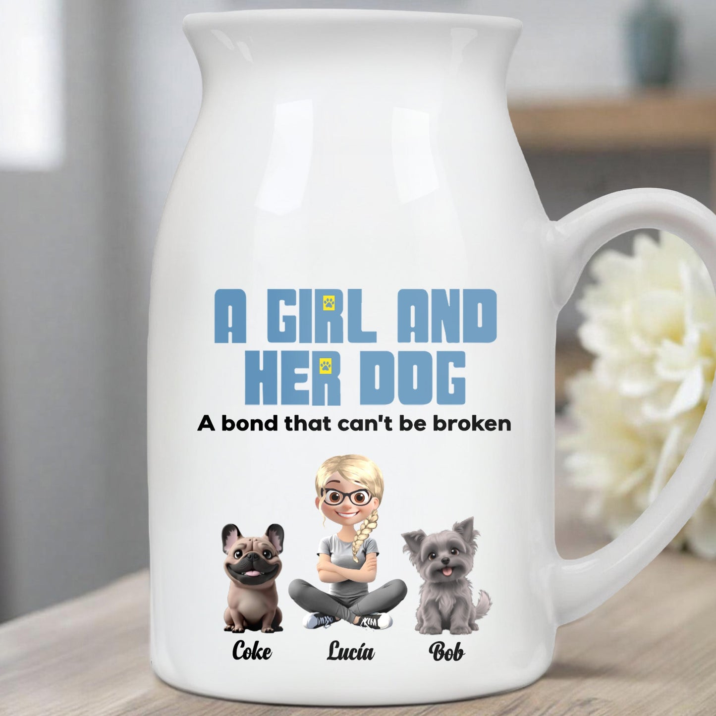 A Girl And Her Dogs, A Bond That Can't Be Broken - Personalized Ceramic Flower Vase