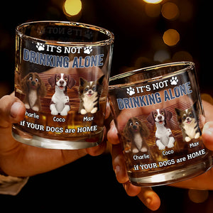 It's Not Drinking Alone If Your Dogs Are Home - Personalized Custom Whiskey Glass - DOG095_RWG