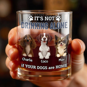 It's Not Drinking Alone If Your Dogs Are Home - Personalized Custom Whiskey Glass - DOG095_RWG