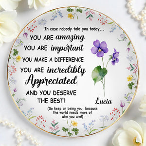 You Are Amazing, Important And Deserve The Best Floral Design - Personalized Custom Jewelry Dish, Ceramic Dish, Round Shape - DTG004_RCRF