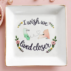 I Wish We Lived Closer Custom Jewelry Dish - Personalized Custom Jewelry Dish - FAM077_SCRD
