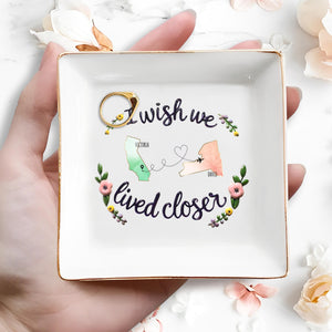 I Wish We Lived Closer Custom Jewelry Dish - Personalized Custom Jewelry Dish - FAM077_SCRD
