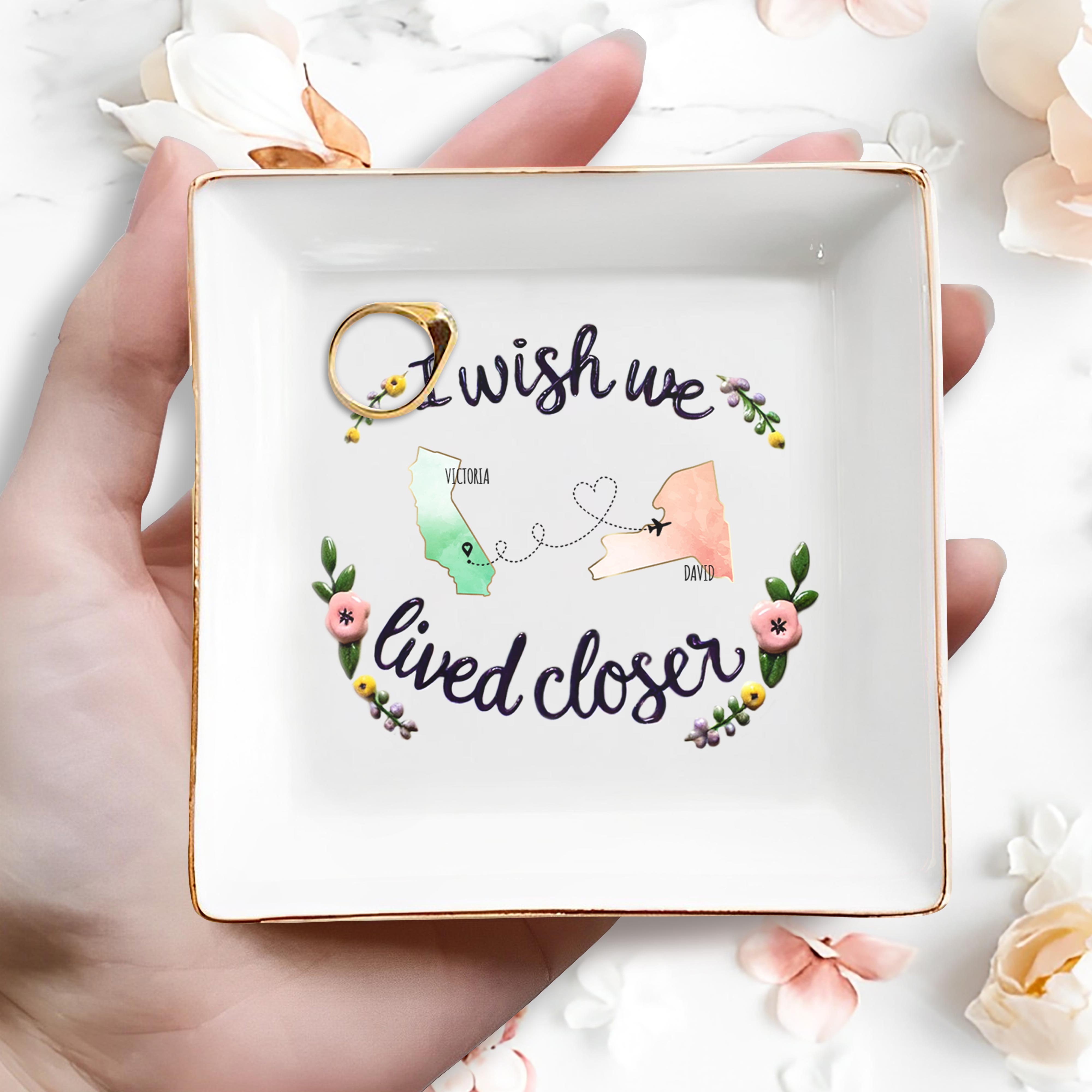 I Wish We Lived Closer Custom Jewelry Dish - Personalized Custom Jewelry Dish - FAM077_SCRD