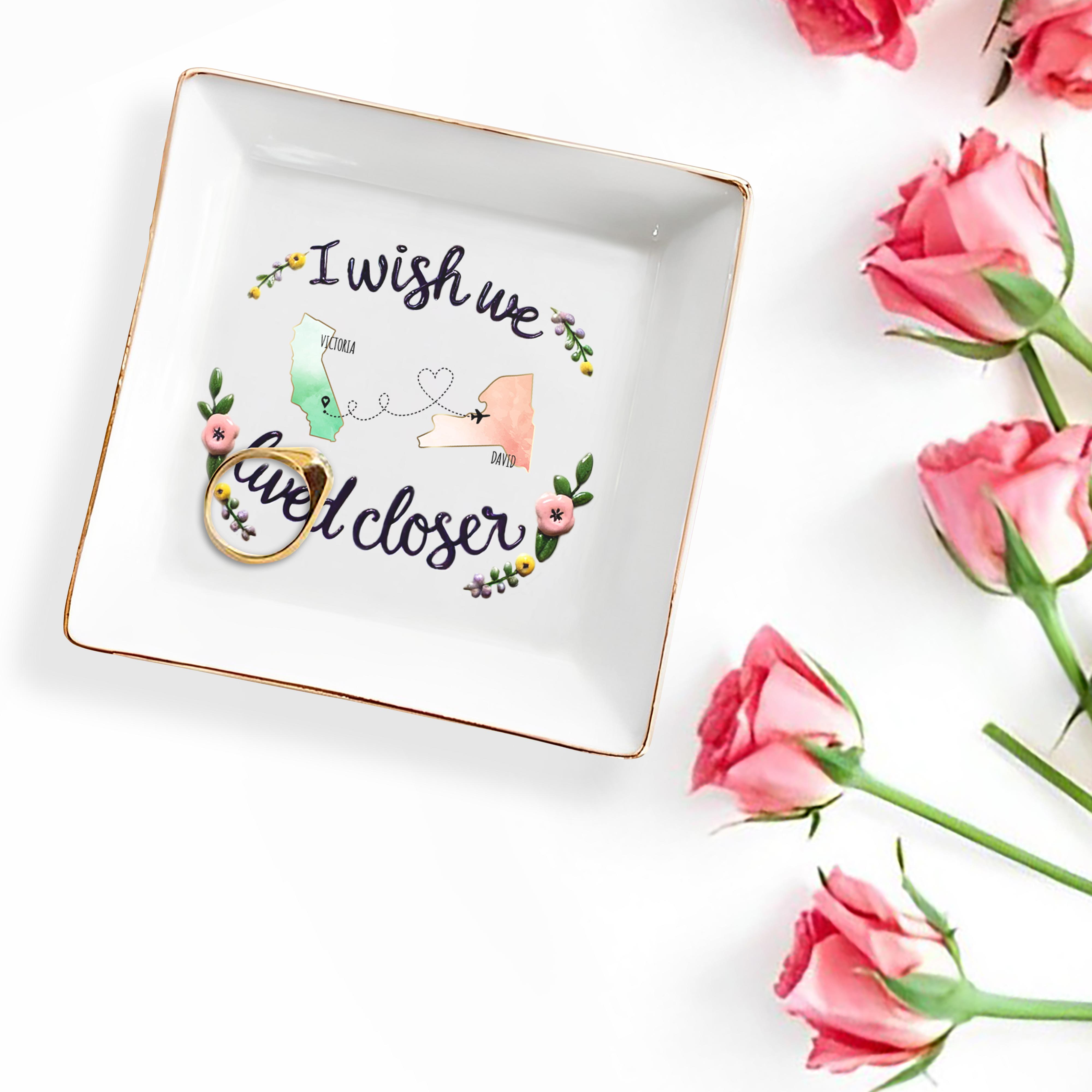 I Wish We Lived Closer Custom Jewelry Dish - Personalized Custom Jewelry Dish - FAM077_SCRD