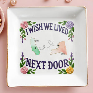 I Wish We Lived Next Door Custom Dish - Personalized Custom Jewelry Dish - FAM079_SCRD
