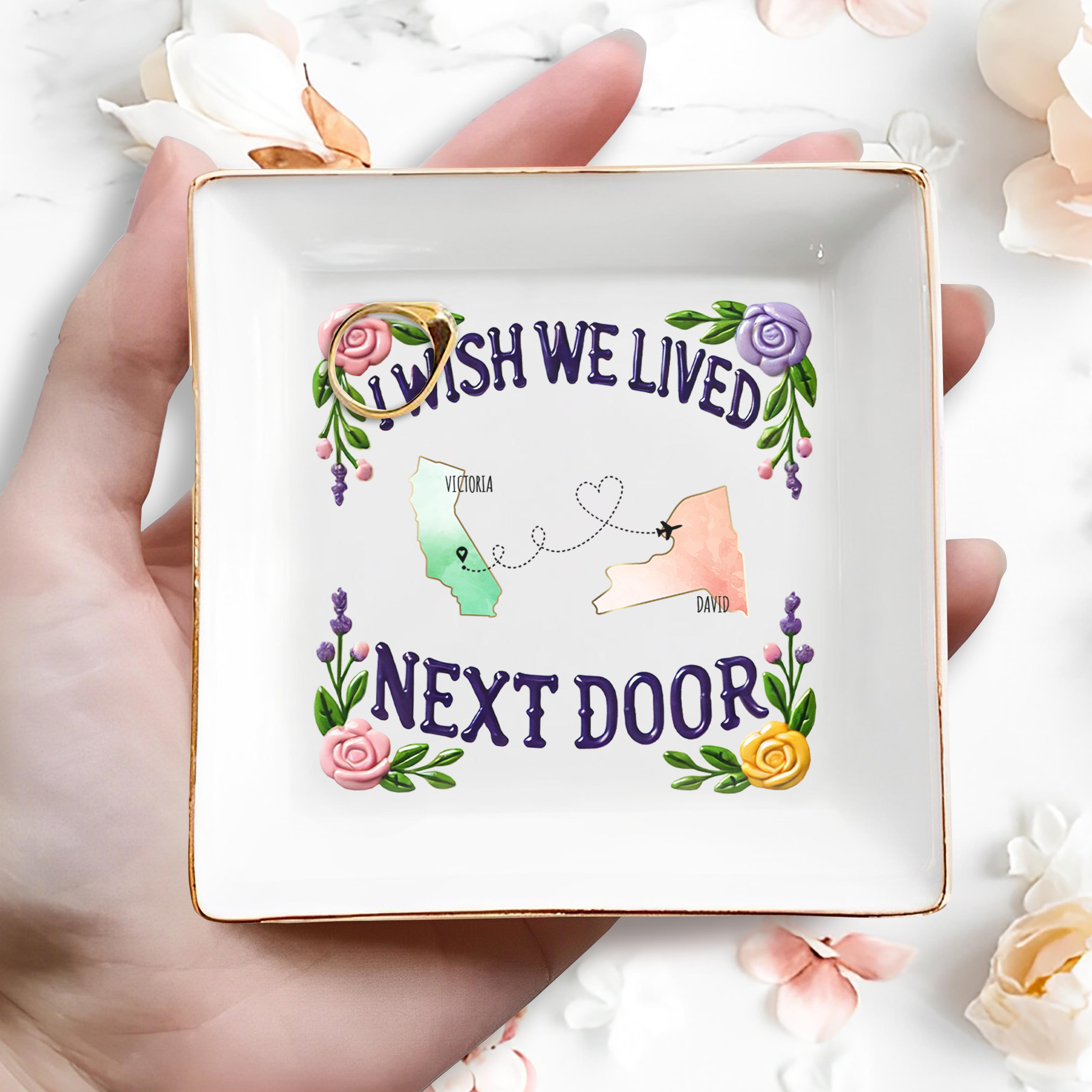 I Wish We Lived Next Door Custom Dish - Personalized Custom Jewelry Dish - FAM079_SCRD