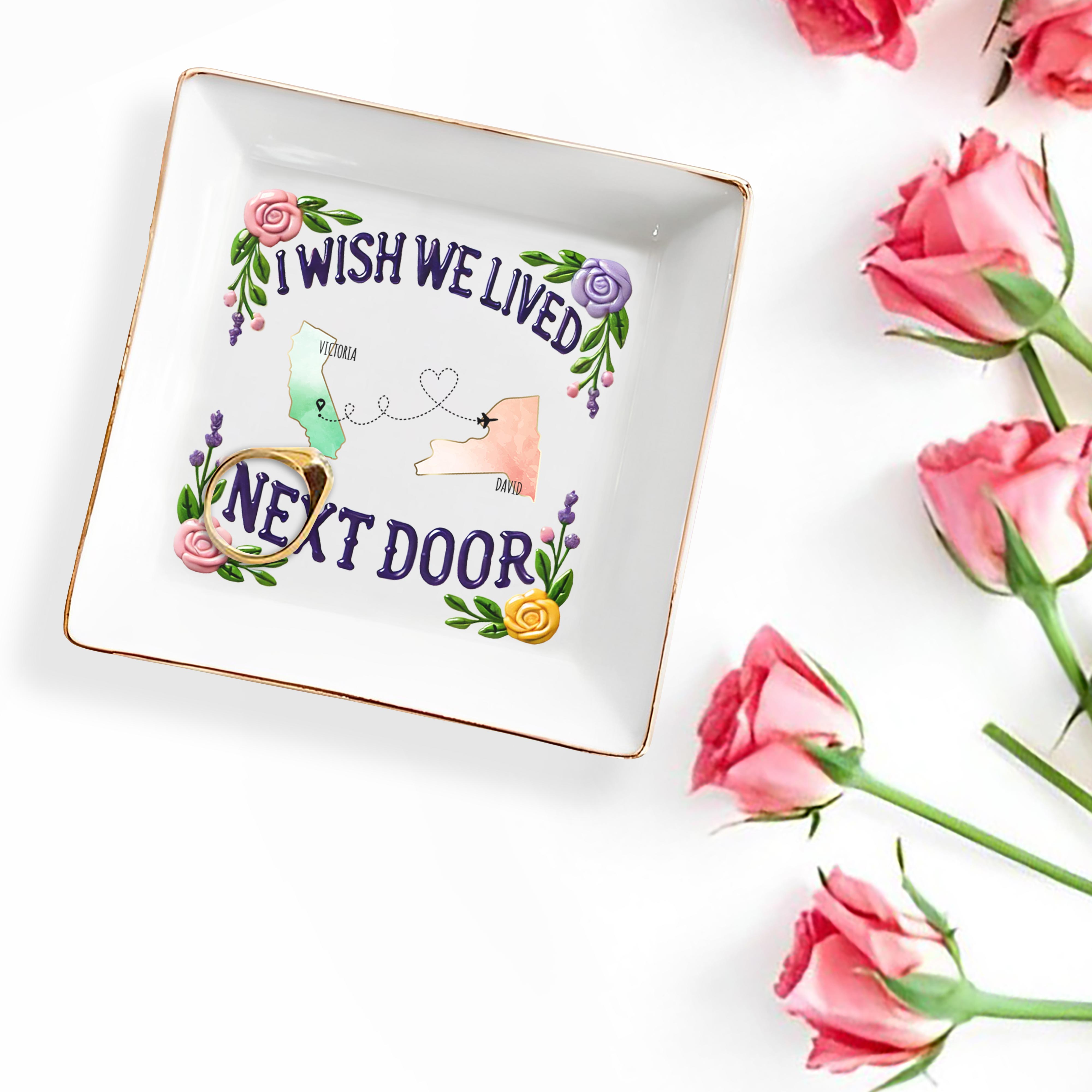 I Wish We Lived Next Door Custom Dish - Personalized Custom Jewelry Dish - FAM079_SCRD