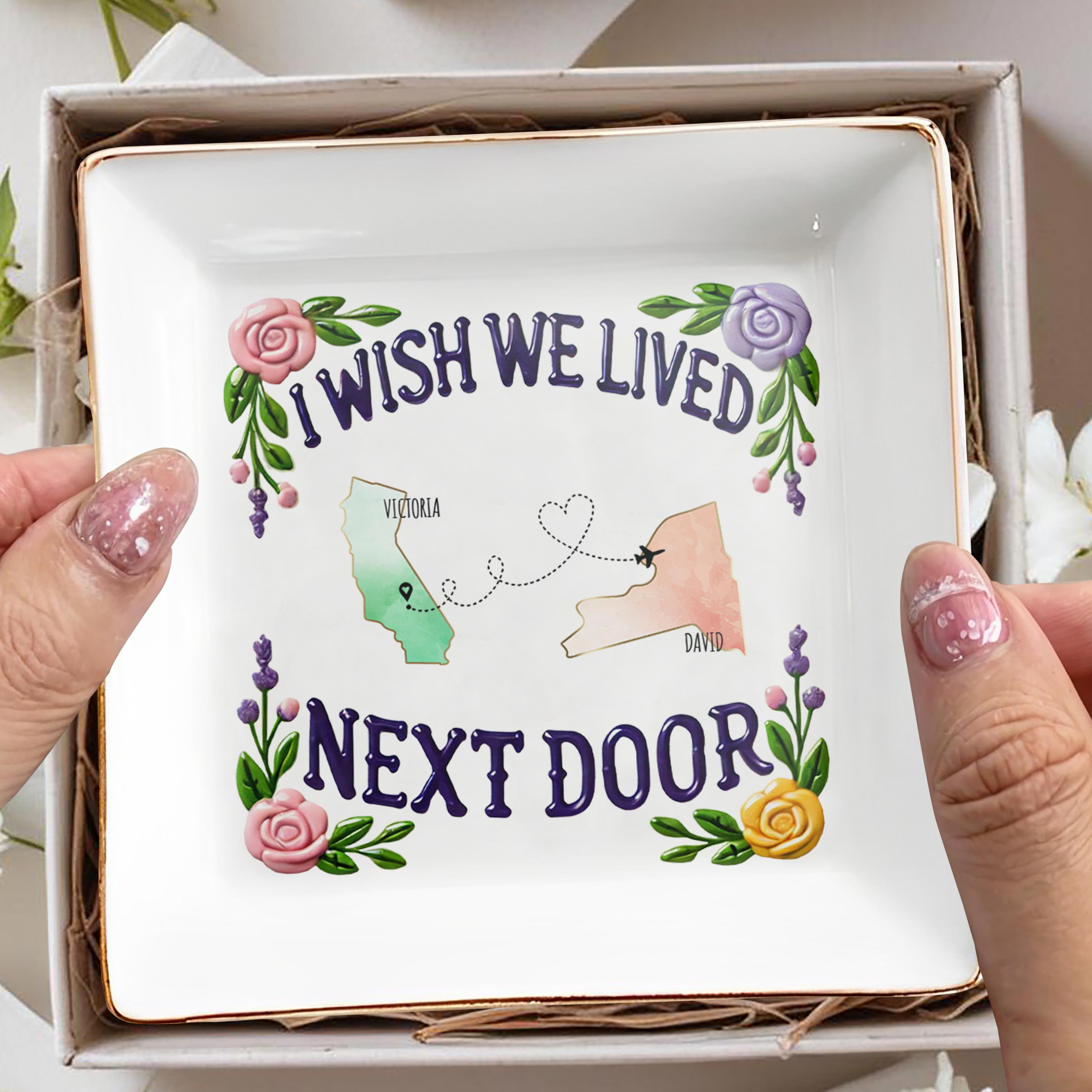 I Wish We Lived Next Door Custom Dish - Personalized Custom Jewelry Dish - FAM079_SCRD