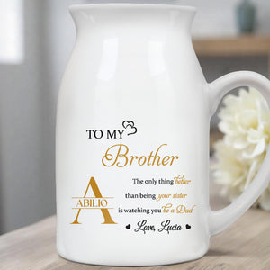 TO MY Brother The Only Thing Better Than Being Your Sister, Hearts - Personalized Ceramic Flower Vase