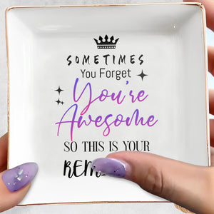 Sometimes You Forget You're Awesome Reminder - Personalized Custom Jewelry Dish, Square Ceramic Dish - FAM355_SCRD