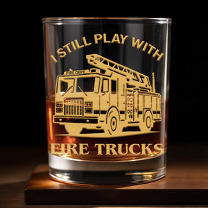 I Still Play With Fire Trucks - Personalized Custom Whiskey Glass - FIF051_RWG