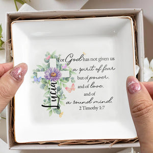For God Has Not Given Us A Spirit Of Fear But Of Power And Love - Personalized Custom Jewelry Dish - FTH015_SCRD
