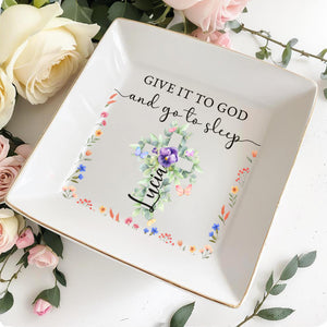 Give It To God And Go To Sleep With Floral Design - Personalized Custom Jewelry Dish - FTH027_SCRD