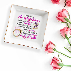 I Still Believe In Amazing Grace, Cross And Flowers - Personalized Custom Jewelry Dish, Square Ceramic Dish - FTH091_SCRD