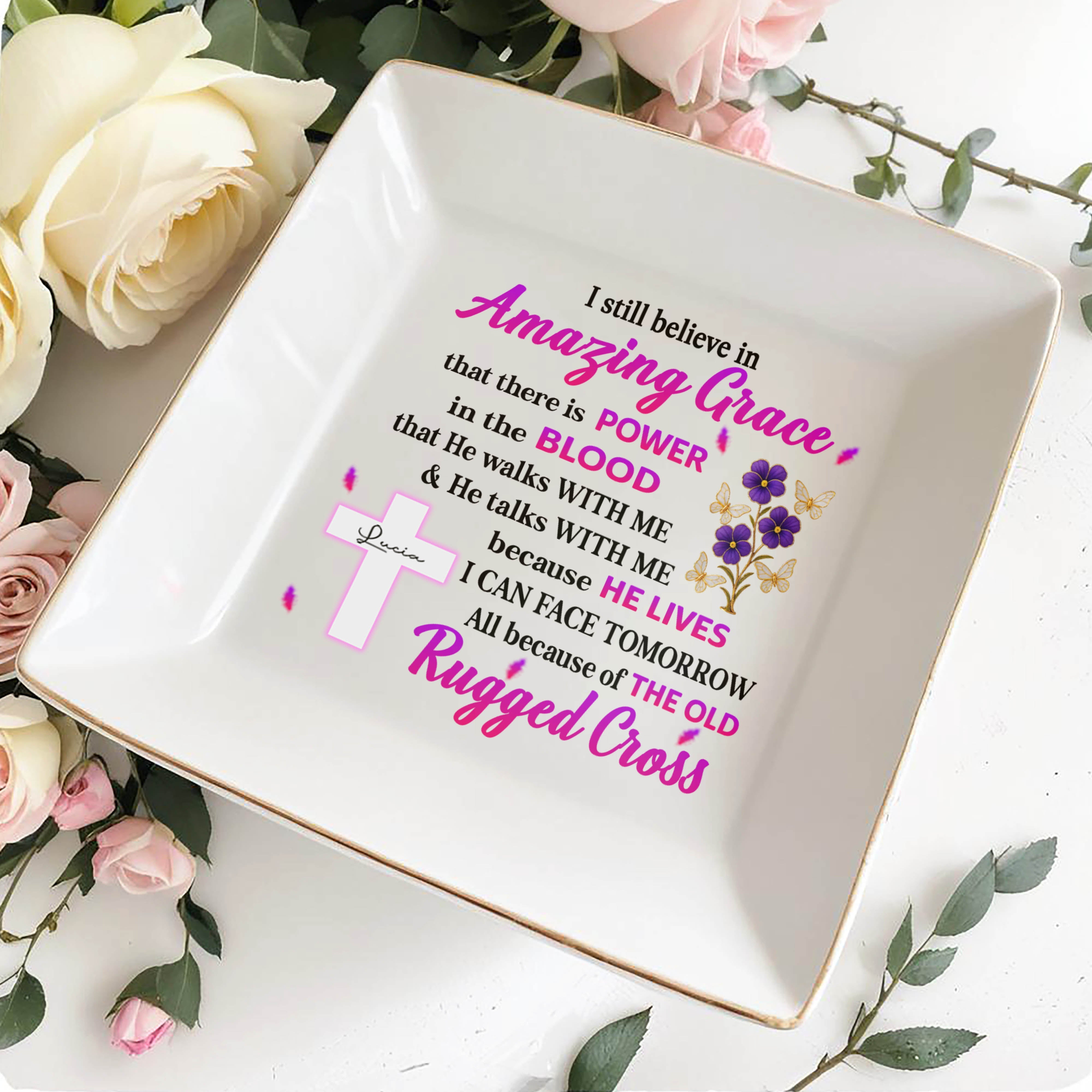 I Still Believe In Amazing Grace, Cross And Flowers - Personalized Custom Jewelry Dish, Square Ceramic Dish - FTH091_SCRD