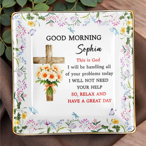 Good Morning, This Is God, Cross and Flowers Design - Personalized Custom Jewelry Dish, Ceramic Dish, Square Shape - FTH114_SCRF