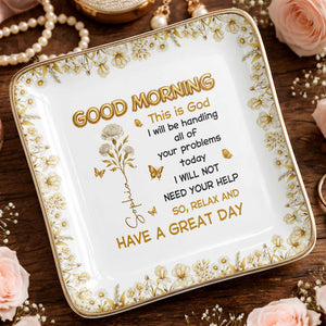 Good Morning This Is God Relax And Have A Great Day Flowers Butterflies - Personalized Custom Jewelry Dish, Ceramic Dish, Square Shape - FTH124_SCRF