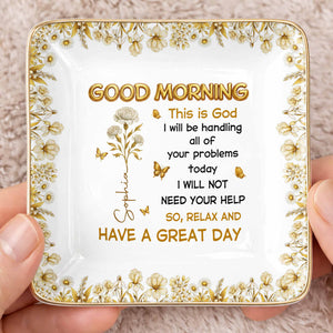 Good Morning This Is God Relax And Have A Great Day Flowers Butterflies - Personalized Custom Jewelry Dish, Ceramic Dish, Square Shape - FTH124_SCRF