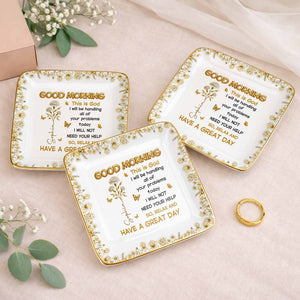Good Morning This Is God Relax And Have A Great Day Flowers Butterflies - Personalized Custom Jewelry Dish, Ceramic Dish, Square Shape - FTH124_SCRF