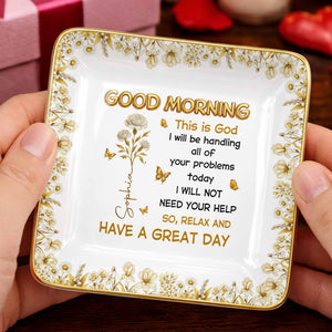 Good Morning This Is God Relax And Have A Great Day Flowers Butterflies - Personalized Custom Jewelry Dish, Ceramic Dish, Square Shape - FTH124_SCRF
