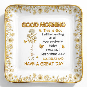 Good Morning This Is God Relax And Have A Great Day Flowers Butterflies - Personalized Custom Jewelry Dish, Ceramic Dish, Square Shape - FTH124_SCRF