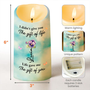 I didn't give you The gift of life, Life gave me The gift of you, Flowers and Butterflies - Personalized Custom LED Candle - GDT245_LECA