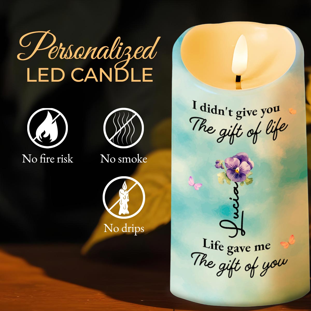 I didn't give you The gift of life, Life gave me The gift of you, Flowers and Butterflies - Personalized Custom LED Candle - GDT245_LECA