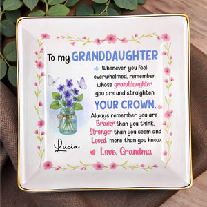 To My Granddaughter Straighten Your Crown With Flowers And Butterflies - Personalized Custom Jewelry Dish, Ceramic Dish, Square Shape - GDT374_SCRF