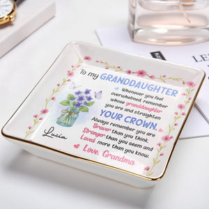 To My Granddaughter Straighten Your Crown With Flowers And Butterflies - Personalized Custom Jewelry Dish, Ceramic Dish, Square Shape - GDT374_SCRF