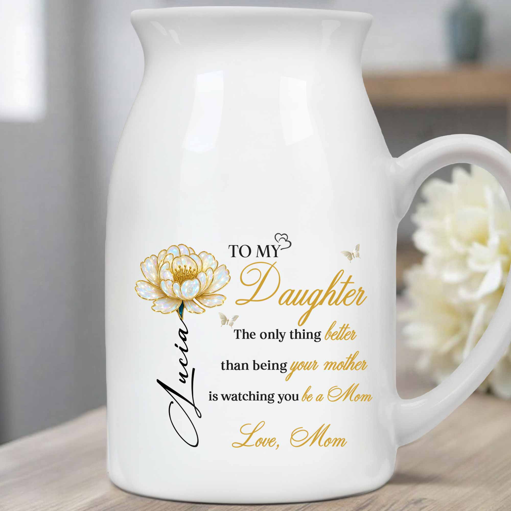 To My Daughter, Watching You Be a Mom, Flower Design - Personalized Ceramic Flower Vase