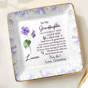 To My Granddaughter, Never Forget That I Love You, Flowers - Personalized Custom Jewelry Dish, Ceramic Dish, Square Shape - GDT387_SCRF