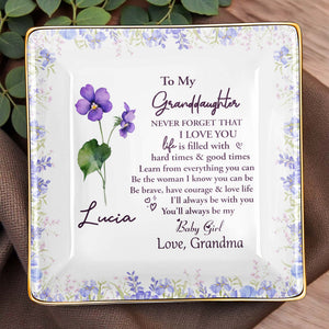 To My Granddaughter, Never Forget That I Love You, Flowers - Personalized Custom Jewelry Dish, Ceramic Dish, Square Shape - GDT387_SCRF