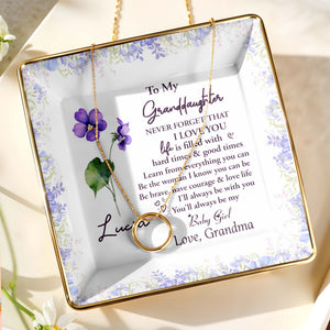 To My Granddaughter, Never Forget That I Love You, Flowers - Personalized Custom Jewelry Dish, Ceramic Dish, Square Shape - GDT387_SCRF