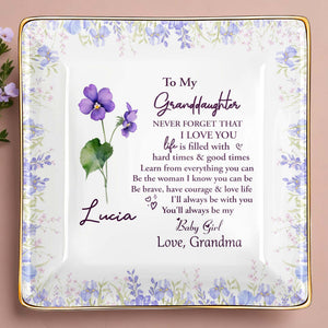 To My Granddaughter, Never Forget That I Love You, Flowers - Personalized Custom Jewelry Dish, Ceramic Dish, Square Shape - GDT387_SCRF