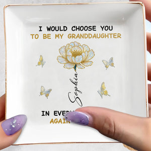 I Would Choose You To Be My Granddaughter, Butterflies And Flower - Personalized Custom Jewelry Dish, Square Ceramic Dish - GDT394_SCRD