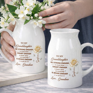 To My Granddaughter Be Strong Enough Rose Flower - Personalized Ceramic Flower Vase